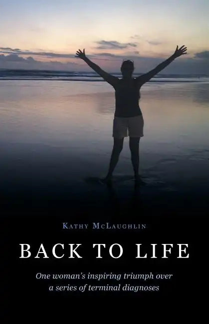 Back to Life: One woman's inspiring triumph over a series of terminal diagnoses - Paperback
