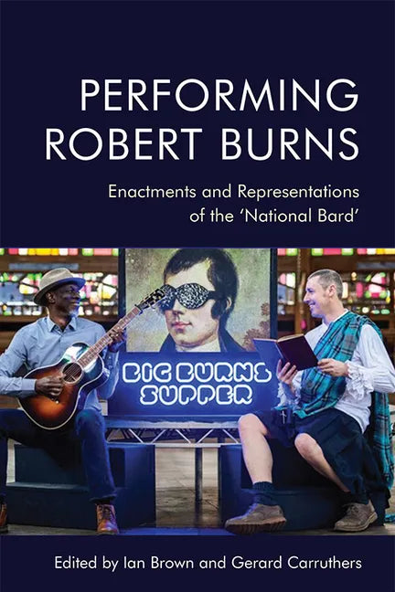 Performing Robert Burns: Enactments and Representations of the 'National Bard' - Paperback
