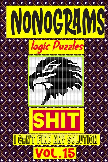Nonogram logic Puzzle Shit I can't Find Any Solution: Japanese Crossword Picture Logic Puzzles giddlers logic puzzles - Paperback