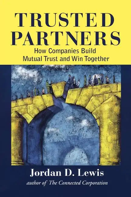 Trusted Partners: How Companies Build Mutual Trust and Win Together - Paperback