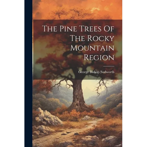 The Pine Trees Of The Rocky Mountain Region - Paperback