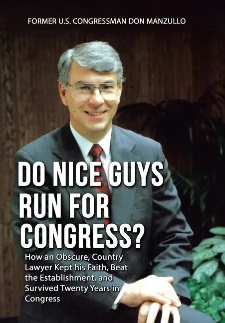 Do Nice Guys Run for Congress?: How an Obscure, Country Lawyer Kept His Faith, Beat the Establishment, and Survived Twenty Years in Congress - Hardcover