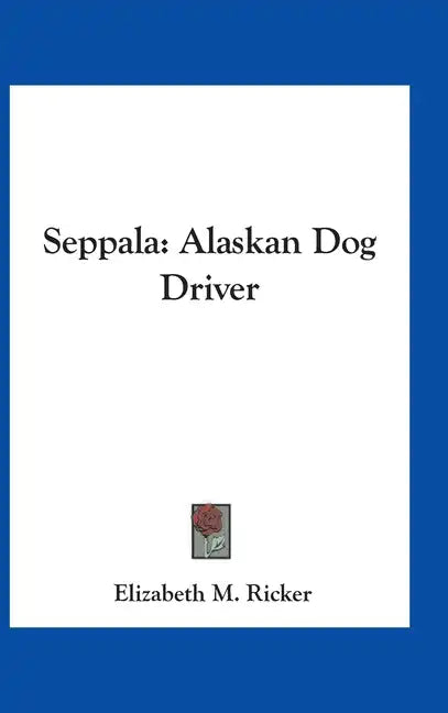 Seppala: Alaskan Dog Driver - Hardcover