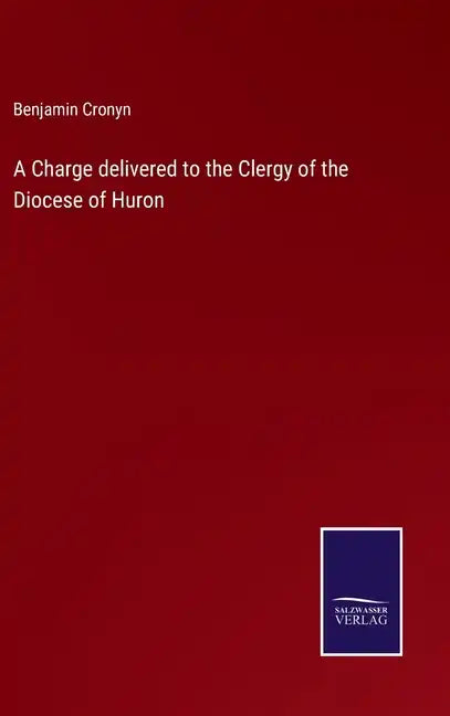 A Charge delivered to the Clergy of the Diocese of Huron - Hardcover