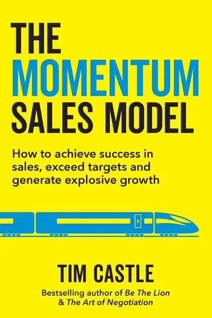The Momentum Sales Model: How to achieve success in sales, exceed targets and generate explosive growth - Paperback