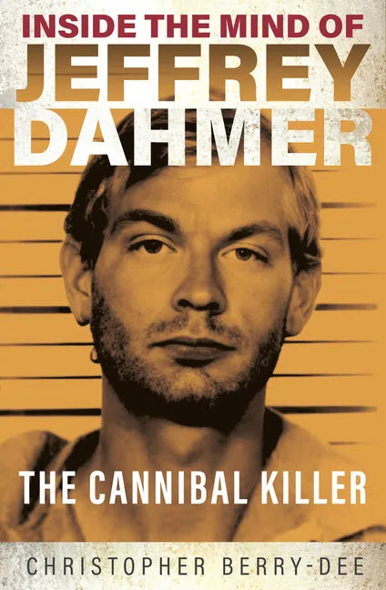Inside the Mind of Jeffrey Dahmer: The Cannibal Killer - Paperback