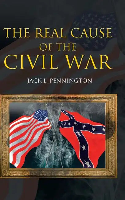 The Real Cause of the Civil War - Hardcover
