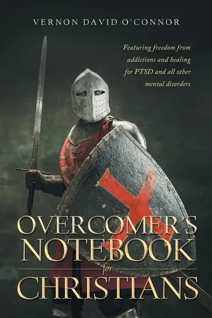 Overcomer's Notebook for Christians: Featuring freedom from addictions and healing for PTSD and all other mental disorders - Paperback