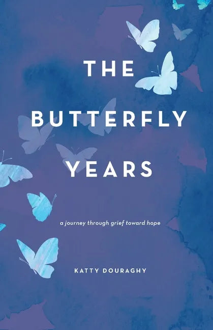 The Butterfly Years: A Journey Through Grief Toward Hope - Paperback