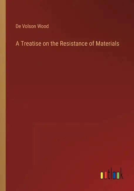 A Treatise on the Resistance of Materials - Paperback