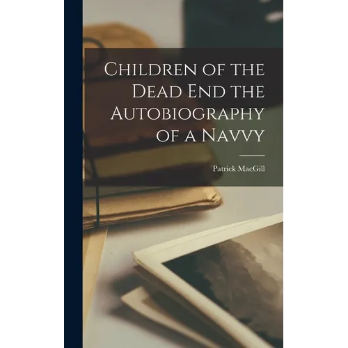 Children of the Dead end the Autobiography of a Navvy - Hardcover