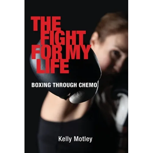 The Fight for My Life: Boxing Through Chemo - Hardcover