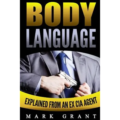 Body Language: Explained by an Ex-CIA Agent: How to Analyze and Influence People with Nonverbal Communication. FREE Self-Discipline Book Included. - Paperback
