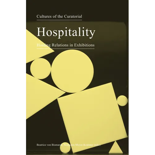 Cultures of the Curatorial 3: Hospitality: Hosting Relations in Exhibitions - Paperback