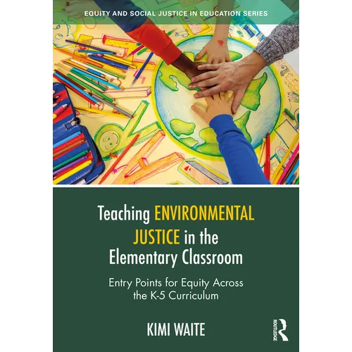 Teaching Environmental Justice in the Elementary Classroom: Entry Points for Equity Across the K-5 Curriculum - Paperback