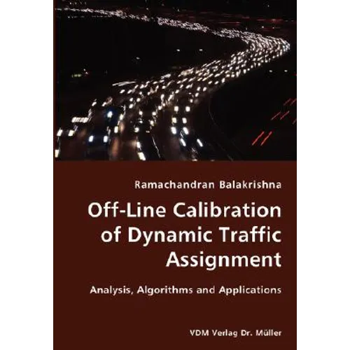 Off-Line Calibration of Dynamic Traffic Assignment- Analysis, Algorithms and Applications - Paperback