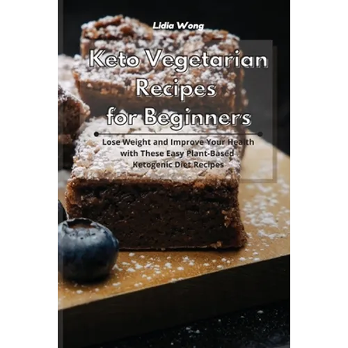 Keto Vegetarian Recipes for Beginners: Lose Weight and Improve Your Health with These Easy Plant-Based Ketogenic Diet Recipes - Paperback