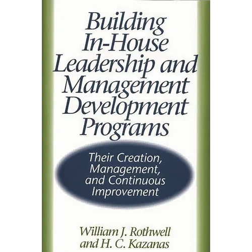 Building In-House Leadership and Management Development Programs: Their Creation, Management, and Continuous Improvement - Hardcover
