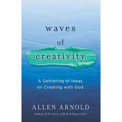 Waves of Creativity: A Gathering of Ideas on Creating with God - Paperback