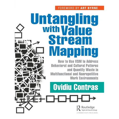 Untangling with Value Stream Mapping: How to Use Vsm to Address Behavioral and Cultural Patterns and Quantify Waste in Multifunctional and Nonrepetiti - Paperback