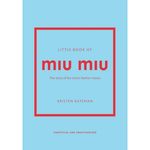 Little Book of Miu Miu: The Story of the Iconic Fashion House