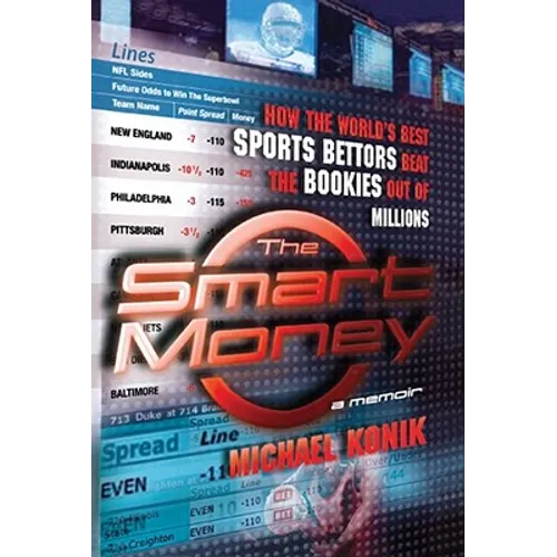 The Smart Money: How the World's Best Sports Bettors Beat the Bookies Out of Millions - Paperback
