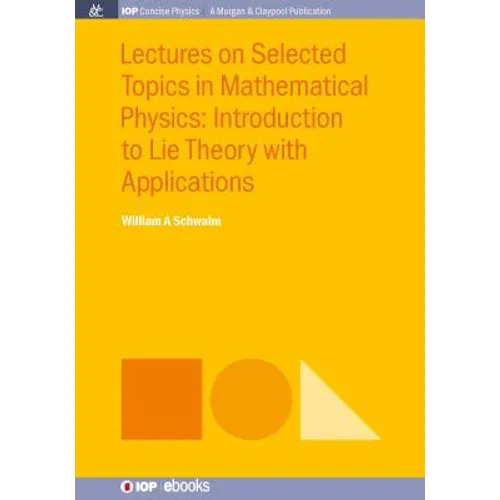 Lectures on Selected Topics in Mathematical Physics: Introduction to Lie theory with applications - Paperback