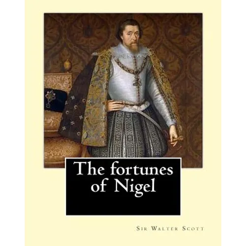 The fortunes of Nigel. By: Sir Walter Scott: Novel - Paperback