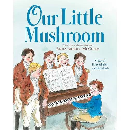 Our Little Mushroom: A Story of Franz Schubert and His Friends - Hardcover