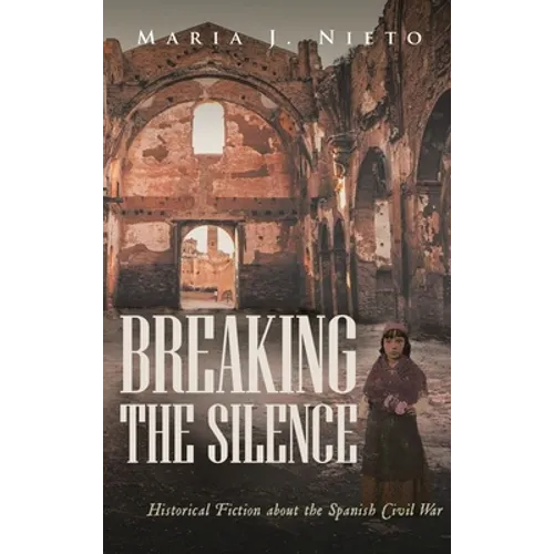 Breaking the Silence: Historical Fiction about the Spanish Civil War - Hardcover
