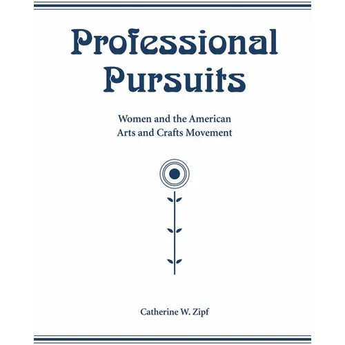 Professional Pursuits: Women and the American Arts and Crafts Movement - Paperback