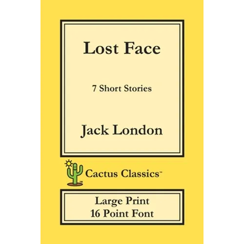 Lost Face (Cactus Classics Large Print): 7 Short Stories; 16 Point Font; Large Text; Large Type - Paperback