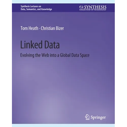 Linked Data: Evolving the Web Into a Global Data Space - Paperback