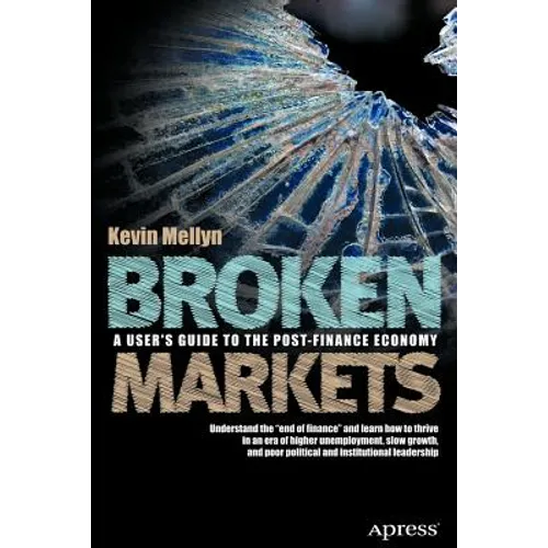 Broken Markets: A User's Guide to the Post-Finance Economy - Paperback