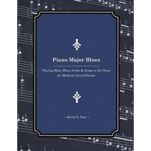 Piano Major Blues: Playing Major Blues Scales & Songs on the Piano for Moderate Level Pianists - Paperback