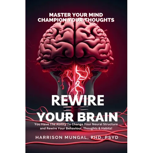 Rewire Your Brain-Master Your Mind, Champion Your Thoughts - Paperback