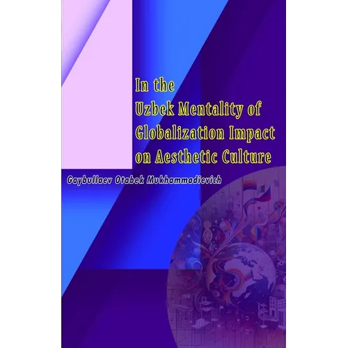 In the Uzbek Mentality of Globalization Impact on Aesthetic Culture - Paperback