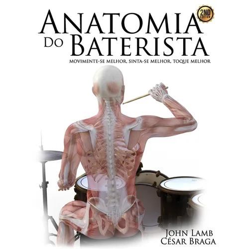 Anatomia do Baterista: Movimente-se Melhor, Sinta-se Melhor, Toque Melhor - Paperback