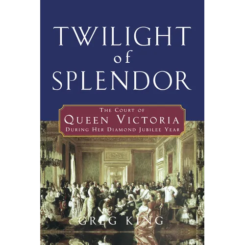 Twilight of Splendor: The Court of Queen Victoria During Her Diamond Jubilee Year - Paperback