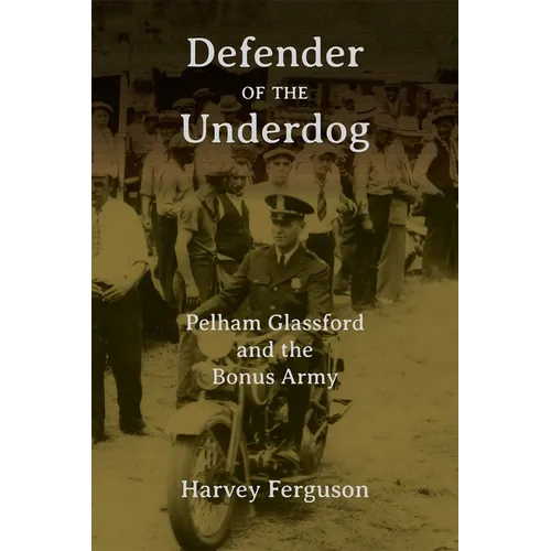 Defender of the Underdog: Pelham Glassford and the Bonus Army - Paperback