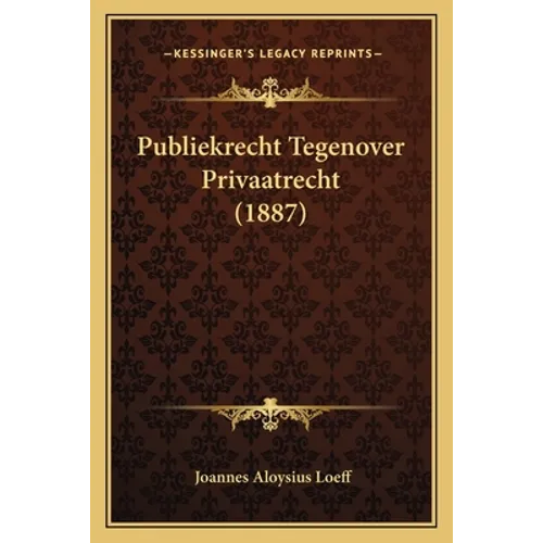 Publiekrecht Tegenover Privaatrecht (1887) - Paperback