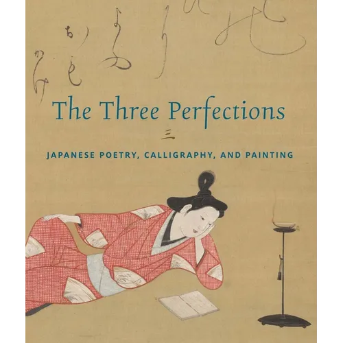 The Three Perfections: Japanese Poetry, Calligraphy, and Painting