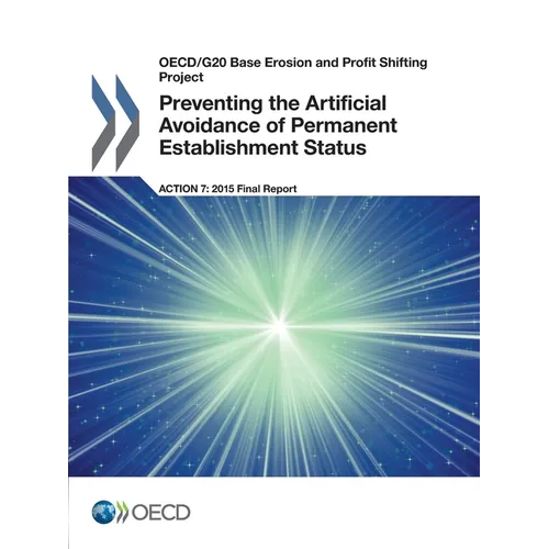 Preventing the Artificial Avoidance of Permanent Establishment Status, Action 7 - 2015 Final Report - Paperback
