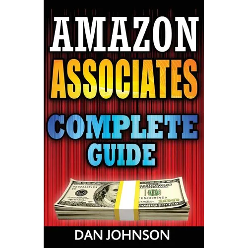 Amazon Associates: Complete Guide: Make Money Online with Amazon Associates: The Amazon Associates Bible: A Step-By-Step Guide on Amazon - Paperback