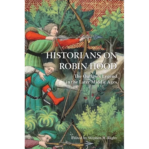 Historians on Robin Hood: The Outlaw's Legend in the Later Middle Ages - Paperback