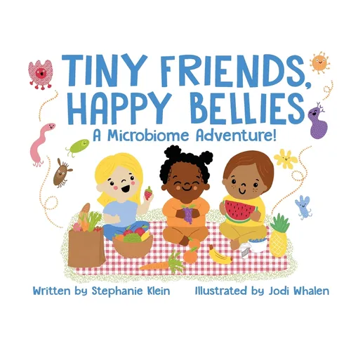 Tiny Friends, Happy Bellies: A Microbiome Adventure! - Paperback