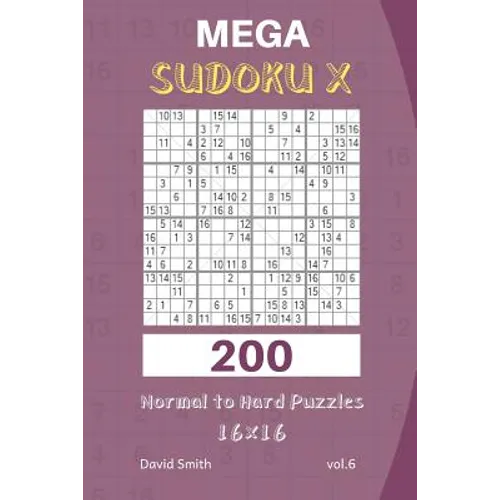 Mega Sudoku X - 200 Normal to Hard Puzzles 16x16 Vol.6 - Paperback