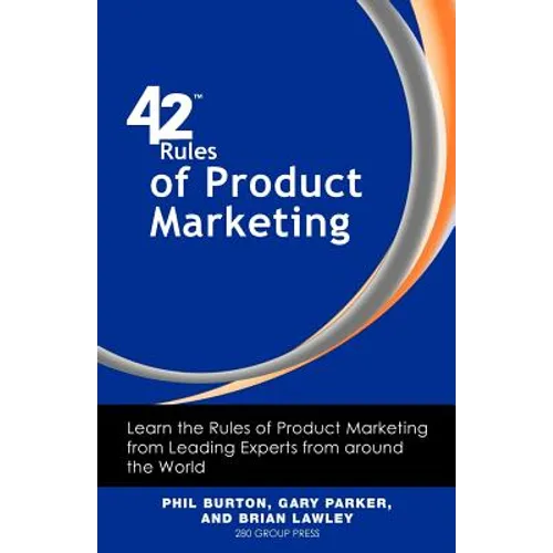 42 Rules of Product Marketing: Learn the Rules of Product Marketing from Leading Experts from Around the World - Paperback
