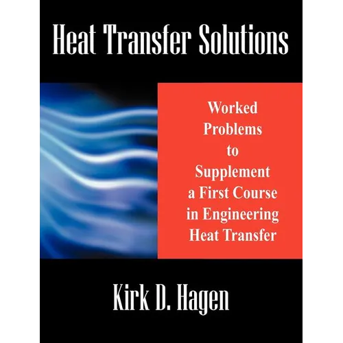Heat Transfer Solutions: Worked Problems to Supplement a First Course in Engineering Heat Transfer