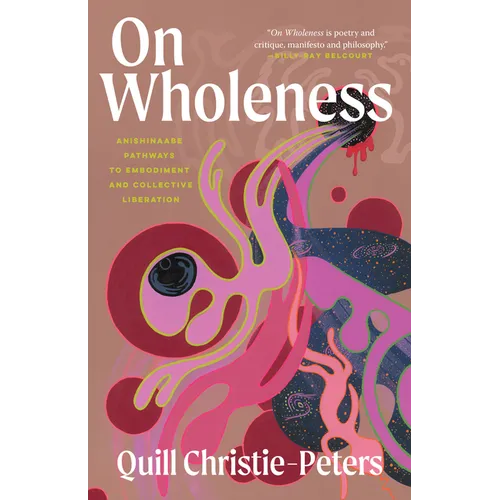 On Wholeness: Anishinaabe Pathways to Embodiment and Collective Liberation
